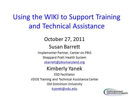 Using the WIKI to Support Training and Technical Assistance October 27, 2011 Susan Barrett Implementer Partner, Center on PBIS Sheppard Pratt Health System.
