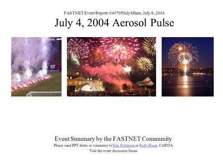 FASTNET Event Report: 040705July4Haze, July 6, 2004 July 4, 2004 Aerosol Pulse Event Summary by the FASTNET Community Please send PPT slides or comments.