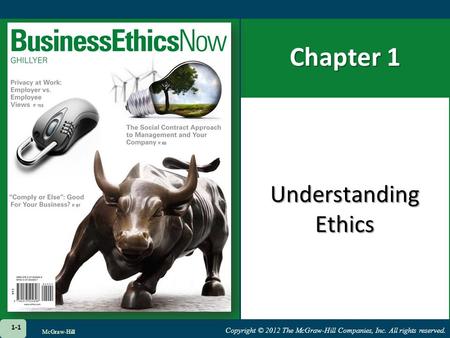 Copyright © 2012 The McGraw-Hill Companies, Inc. All rights reserved. Chapter 1 Understanding Ethics 1-1 McGraw-Hill.