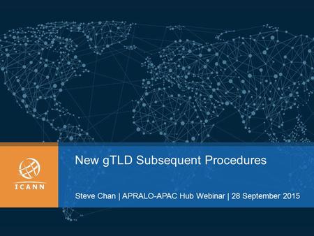 New gTLD Subsequent Procedures Steve Chan | APRALO-APAC Hub Webinar | 28 September 2015.