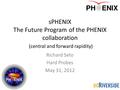 SPHENIX The Future Program of the PHENIX collaboration (central and forward rapidity) Richard Seto Hard Probes May 31, 2012 1.