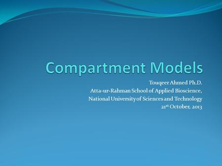 Touqeer Ahmed Ph.D. Atta-ur-Rahman School of Applied Bioscience, National University of Sciences and Technology 21 st October, 2013.