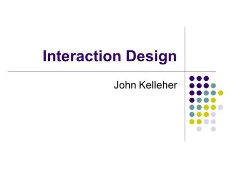 Interaction Design John Kelleher. Interaction Design “Designing interactive products to support people in their everyday and working lives” Software.