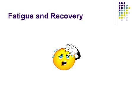 Fatigue and Recovery. Defining fatigue How would you describe fatigue? “ A reduction in muscular performance or a failure to maintain expected power output”