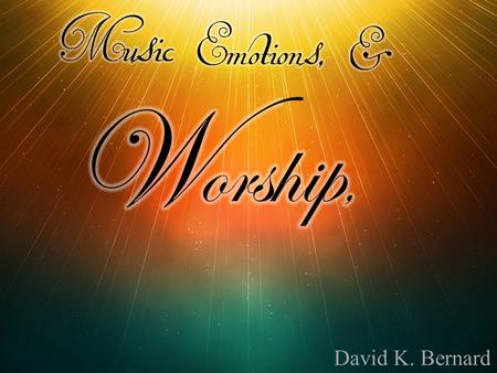 David K. Bernard. True Worship Worship the LORD in the beauty of holiness (I Chronicles 16:29; Psalm 29:2; 96:9).Worship the LORD in the beauty of holiness.