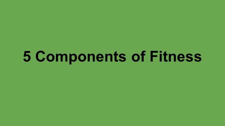 5 Components of Fitness. Cardiovascular Endurance Cardiovascular endurance is the ability of the heart, lungs and blood vessels to deliver oxygen.