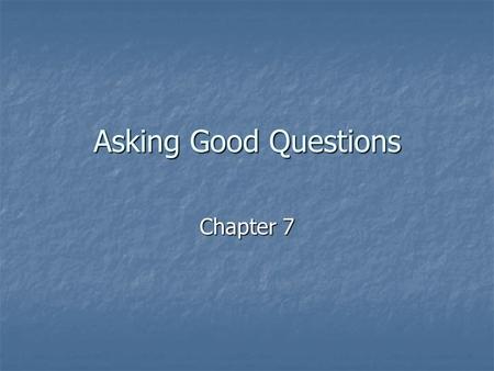 Asking Good Questions Chapter 7. Scales of Measurement Nominal Nominal Ordinal Ordinal Interval Interval Ratio Ratio.