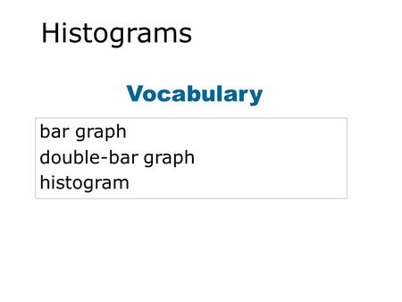 Vocabulary bar graph double-bar graph histogram Histograms.