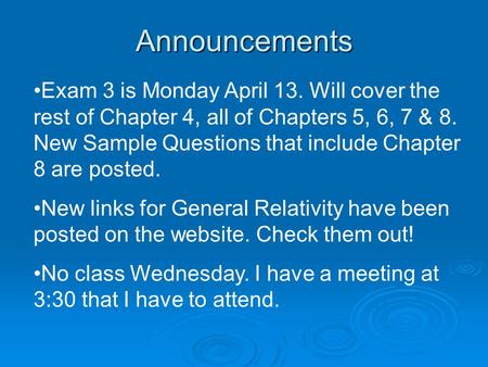Announcements Exam 3 is Monday April 13. Will cover the rest of Chapter 4, all of Chapters 5, 6, 7 & 8. New Sample Questions that include Chapter 8 are.