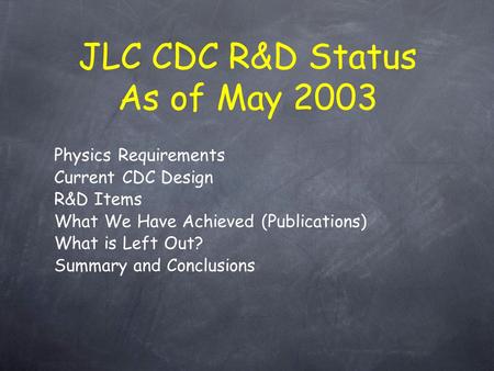 Physics Requirements Current CDC Design R&D Items What We Have Achieved (Publications) What is Left Out? Summary and Conclusions JLC CDC R&D Status As.