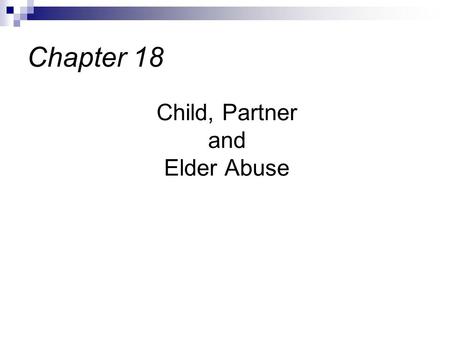 Child, Partner and Elder Abuse Chapter 18. Family violence and abuse is prevalent among all ethnic, socioeconomic, age & social groups Family abuse, trusted.