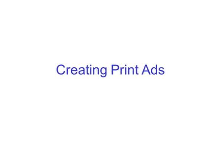 Creating Print Ads. Key Elements Copy –The words of an ad –Headlines, subheads, slogans, captions, body copy Art –The visual elements of the ad –Illustrations,