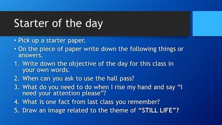 Starter of the day Pick up a starter paper. Pick up a starter paper. On the piece of paper write down the following things or answers. On the piece of.