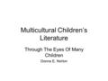 Multicultural Children’s Literature Through The Eyes Of Many Children Donna E. Norton.