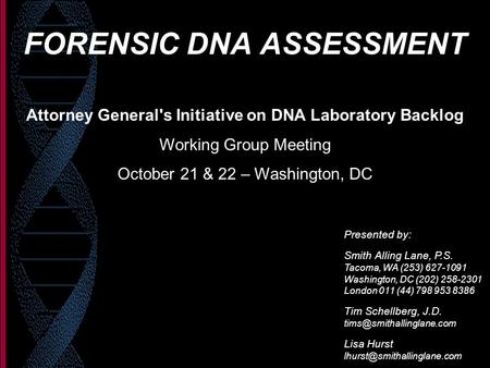 FORENSIC DNA ASSESSMENT Presented by: Smith Alling Lane, P.S. Tacoma, WA (253) 627-1091 Washington, DC (202) 258-2301 London 011 (44) 798 953 8386 Tim.