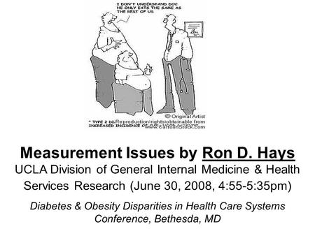 Measurement Issues by Ron D. Hays UCLA Division of General Internal Medicine & Health Services Research (June 30, 2008, 4:55-5:35pm) Diabetes & Obesity.