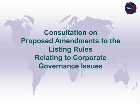 1 Consultation on Proposed Amendments to the Listing Rules Relating to Corporate Governance Issues.