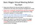 Basic Wiggio Virtual Meeting Before You Start Have your phone (in case we have to switch to a conference call only) and computer headphones ready. Insert.