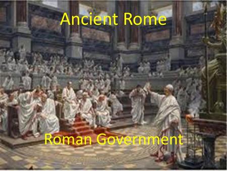 Ancient Rome Roman Government. Essential Standards 6.C&G.1 Understand the development of government in various civilizations, societies and regions. 6.C.1.