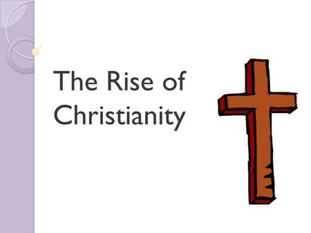 The Rise of Christianity. Early religion of the Roman Empire was polytheistic. The Romans borrowed ideas from the Greeks Believed in many deities that.