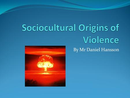 By Mr Daniel Hansson. Questions for Discussion 1. Is violence ever justified? 2. How old do you think the youngest murderer ever was? 3. Give explanations.