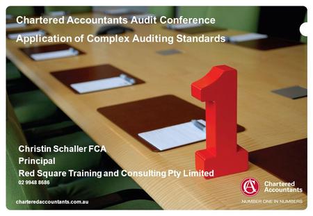 Chartered Accountants Audit Conference Application of Complex Auditing Standards charteredaccountants.com.au Christin Schaller FCA Principal Red Square.