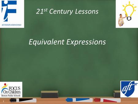 21 st Century Lessons Equivalent Expressions 1. Warm Up OBJECTIVE: Students will be able to identify when two expressions are equivalent. Language Objective: