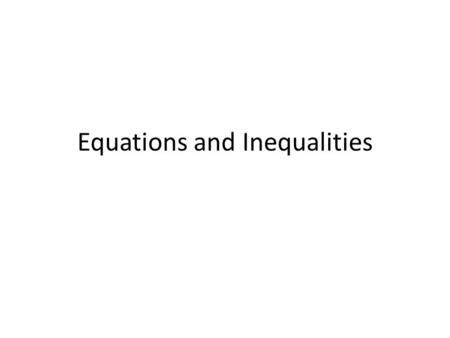 Equations and Inequalities. Equation – A sentence stating that two qualities are equal. Includes a variable – 3x + 5 = 17 Equation variable The solution.