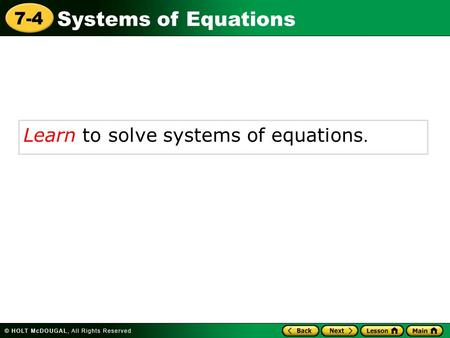 Systems of Equations 7-4 Learn to solve systems of equations.