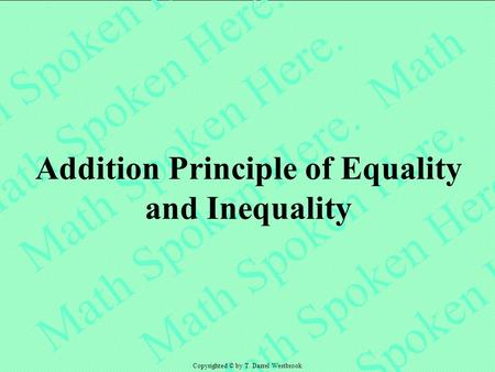 Addition Principle of Equality and Inequality Copyrighted © by T. Darrel Westbrook.