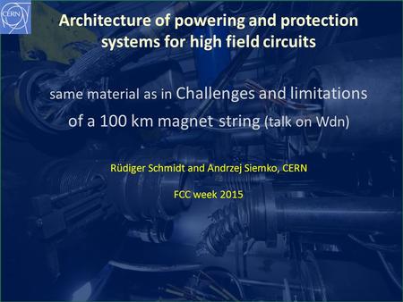 CERN Rüdiger Schmidt FCC week 2015 Long Magnet Stringpage 1 Incident September 19 th 2008 1 Architecture of powering and protection systems for high field.