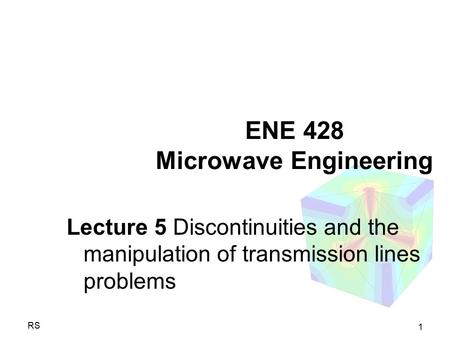 1 RS ENE 428 Microwave Engineering Lecture 5 Discontinuities and the manipulation of transmission lines problems.