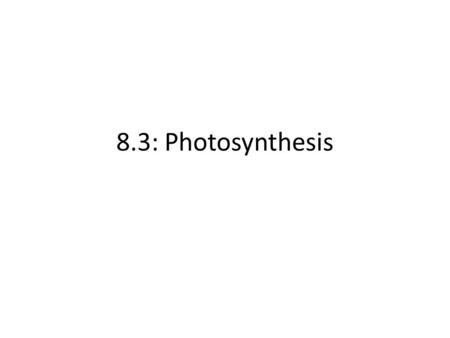 8.3: Photosynthesis. Redox Reactions Oxidation – Loss of electrons – Loss of hydrogen atoms Reduction – Gain of electrons – Gain hydrogen atoms If one.