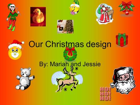 Our Christmas design By: Mariah and Jessie. Our special Christmas Food At our Christmas feast we would have rice, sand kager, gingerbread, punch, and.