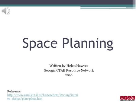Space Planning Written by Helen Hawver Georgia CTAE Resource Network 2010 Reference:  or_design/plan/plans.htm.