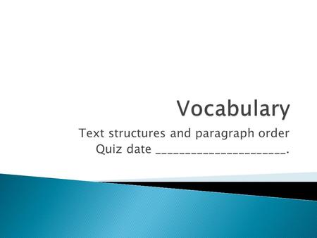 Text structures and paragraph order Quiz date ______________________.