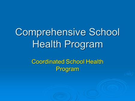 Comprehensive School Health Program Coordinated School Health Program.