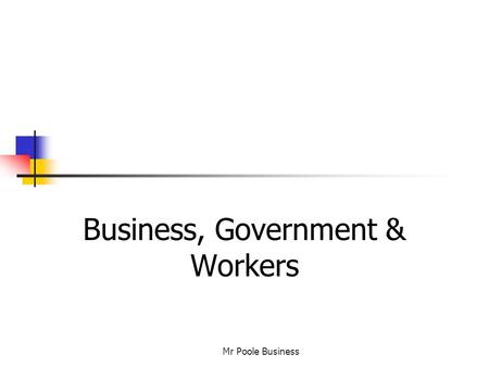 Business, Government & Workers Mr Poole Business.