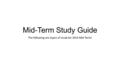 Mid-Term Study Guide The following are topics of study for 2014 Mid-Term!