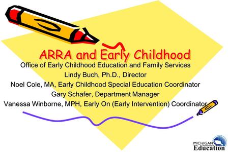 ARRA and Early Childhood Office of Early Childhood Education and Family Services Lindy Buch, Ph.D., Director Noel Cole, MA, Early Childhood Special Education.