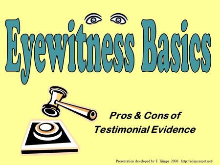 Pros & Cons of Testimonial Evidence Presentation developed by T. Trimpe 2006
