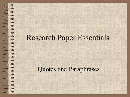 Research Paper Essentials Quotes and Paraphrases.