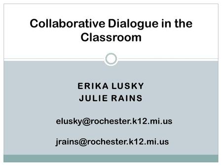 ERIKA LUSKY JULIE RAINS Collaborative Dialogue in the Classroom