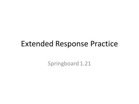 Extended Response Practice Springboard 1.21. The Strategy Assertion Example Commentary.