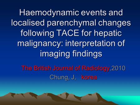 Haemodynamic events and localised parenchymal changes following TACE for hepatic malignancy: interpretation of imaging findings The British Journal of.