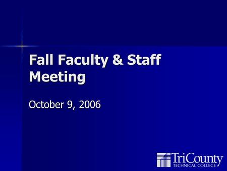 Fall Faculty & Staff Meeting October 9, 2006. Overview United Way Kickoff United Way Kickoff Enrollment Stats – Fall 2006 Enrollment Stats – Fall 2006.