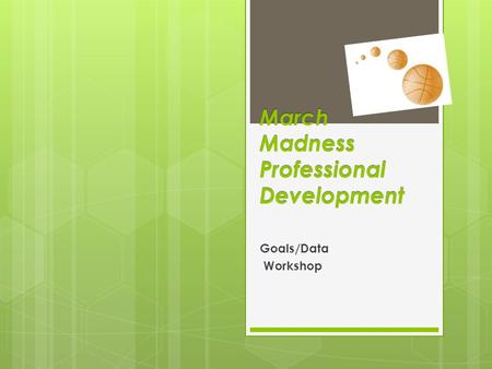 March Madness Professional Development Goals/Data Workshop.