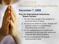 December 7, 2008 Pray for International missionary Susan Carson: 1. For the Polish people to be receptive to the Good News of Jesus. 2. For her to be faithful.