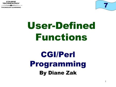 7 1 User-Defined Functions CGI/Perl Programming By Diane Zak.