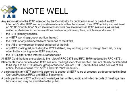 1 NOTE WELL Any submission to the IETF intended by the Contributor for publication as all or part of an IETF Internet-Draft or RFC and any statement made.